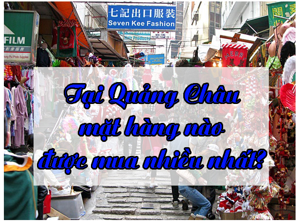 Loại hàng hóa nào được mua từ Quảng Châu nhiều nhất